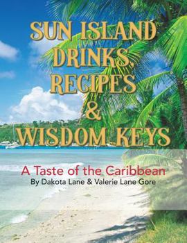 Paperback Sun Island Drinks, Recipes & Wisdom Keys: A Taste of the Caribbean Book