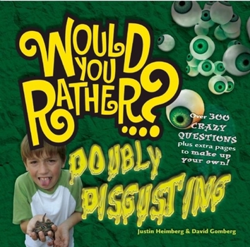 Paperback Would You Rather...? Doubly Disgusting: Over 300 Crazy Questions Plus Extra Pages to Make Up Your Own! Book