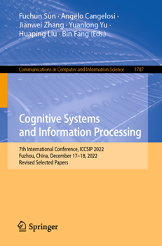 Paperback Cognitive Systems and Information Processing: 7th International Conference, Iccsip 2022, Fuzhou, China, December 17-18, 2022, Revised Selected Papers Book