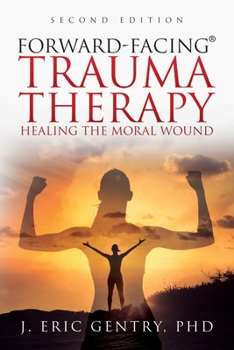 Paperback Forward-Facing(R) Trauma Therapy - Second Edition: Healing the Moral Wound Book