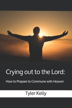 Paperback Crying out to the Lord: How to Prepare to Commune with Heaven Book