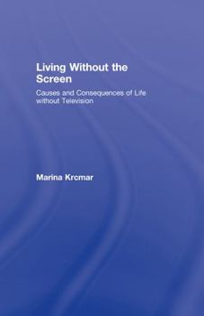 Hardcover Living Without the Screen: Causes and Consequences of Life without Television Book