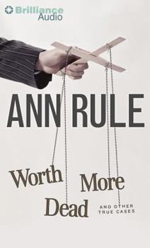 Worth More Dead: And Other True Cases (Ann Rule's Crime Files, Vol. 10) - Book #10 of the Crime Files