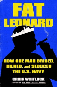 Hardcover Fat Leonard: How One Man Bribed, Bilked, and Seduced the U.S. Navy Book