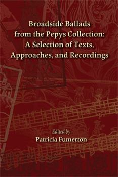 Hardcover Broadside Ballads from the Pepys Collection: A Selection of Texts, Approaches, and Recordings (Medieval and Renaissance Text and Studies: MRTS Texts for Teaching Volume 6) Book
