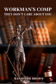 Workman’s Comp: They Don’t Care About You