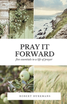 Paperback Pray It Forward: Five Essentials to a Life of Prayer Book