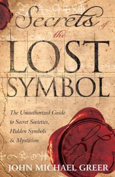 Paperback Secrets of the Lost Symbol: The Unauthorized Guide to Secret Societies, Hidden Symbols & Mysticism Book