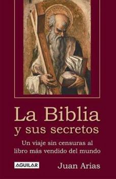 Paperback La Biblia y Sus Secretos: Un Viaje Sin Censuras Al Libro Mas Vendido del Mundo [Spanish] Book