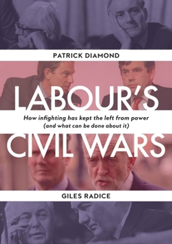 Hardcover Labour's Civil Wars: How Infighting Keeps the Left from Power (and What Can Be Done about It) Book