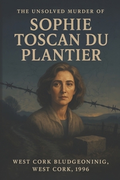 The Unsolved Murder of Sophie Toscan du Plantier: West Cork Bludgeoning, West Cork, 1996