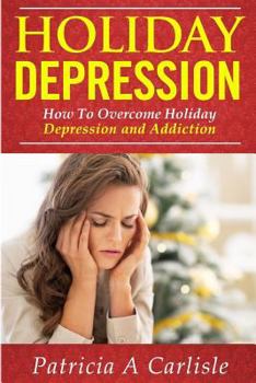 Paperback Holiday Depression: How to Overcome Depression and Addiction Book