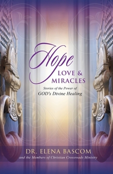 Paperback Hope, Love & Miracles: Stories of the Power of GOD's Divine Healing Book