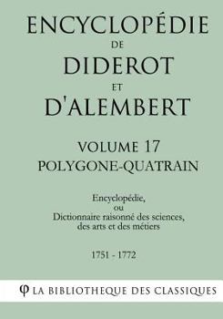Paperback Encyclopédie de Diderot et d'Alembert - Volume 17 - POLYGONE-QUATRAIN [French] Book