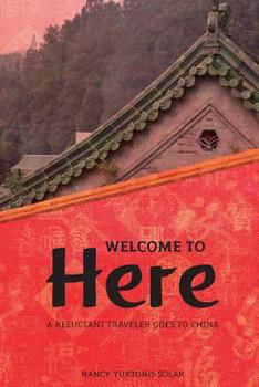 Paperback Welcome to Here: A Reluctant Traveler Goes to China Book