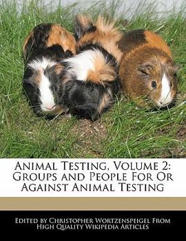 Animal Testing : Groups and People for or Against Animal Testing