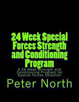 Paperback 24 Week Special Forces Strength and Conditioning Program: A 24 Week Strength and Conditioning Program for Special Forces Selection Book