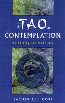 Paperback The Tao of Contemplation: Re-Sourcing the Inner Life Book