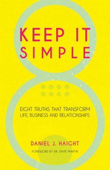 Paperback Keep It Simple: Eight Truths That Transform Life, Business and Relationships Book