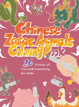 Paperback Chinese Zodiac Animals Coloring Book: 36 Prints of Fun and Creativity for Kids Book