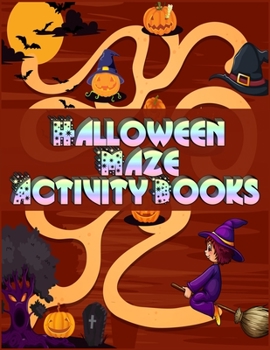 Halloween Maze Activity Books: Super Maze All Ages 6 to 8, 1st Grade, 2nd Grade, Learning Activities, Games, Puzzles, Problem-Solving, and 100+ ages (8.5" x 11 )