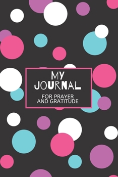 My Journal: Daily Gratitude/Prayer Journal for Peace, Happiness, and Ways to Praise the Lord Pink Purple Polka Dots for Girls