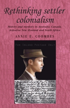 Rethinking Settler Colonialism: History and Memory in Australia, Canada, New Zealand and South Africa (Studies in Imperialism) - Book  of the Studies in Imperialism