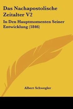 Paperback Das Nachapostolische Zeitalter V2: In Den Hauptmomenten Seiner Entwicklung (1846) [German] Book