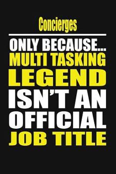 Paperback Concierges Only Because Multi Tasking Legend Isn't an Official Job Title Book