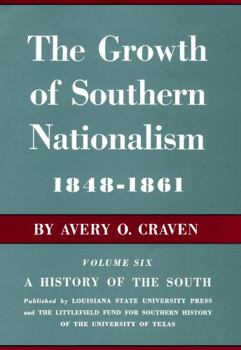 Hardcover The Growth of Southern Nationalism, 1848-1861: A History of the South Book