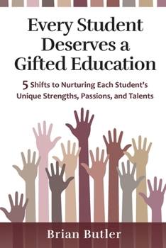 Every Student Deserves a Gifted Education: 5 Shifts to Nurturing Each Student's Unique Strengths, Passions, and Talents B0CLBNDPVH Book Cover