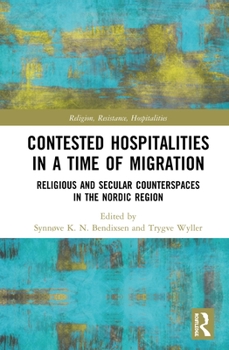 Hardcover Contested Hospitalities in a Time of Migration: Religious and Secular Counterspaces in the Nordic Region Book