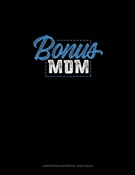 Bonus Mom: Composition Notebook: Wide Ruled