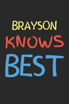 Paperback Brayson Knows Best: Lined Journal, 120 Pages, 6 x 9, Brayson Personalized Name Notebook Gift Idea, Black Matte Finish (Brayson Knows Best Book