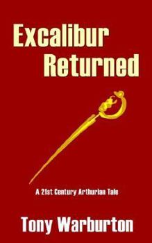 Paperback Excalibur Returned: A 21st Century Arthurian Tale Book