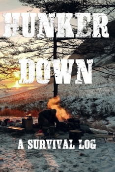 Paperback Hunker Down A Survival Log: Gift Notebook - Journal for Campers, Hikers, Survivalist, Prepper, Hiking, Hunting or Bushcraft Person - This is the p Book