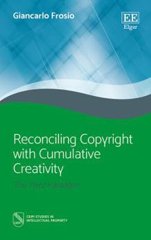 Hardcover Reconciling Copyright With Cumulative Creativity: The Third Paradigm (CEIPI Studies in Intellectual Property) Book