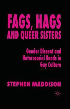 Paperback Fags, Hags and Queer Sisters: Gender Dissent and Heterosocial Bonding in Gay Culture Book