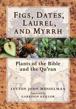 Hardcover Figs, Dates, Laurel, and Myrrh: Plants of the Bible and the Quran Book