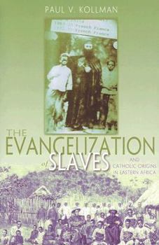 Paperback The Evangelization of Slaves and Catholic Origins in Eastern Africa Book