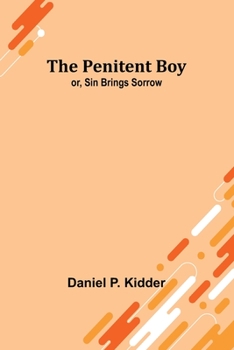 Paperback The Penitent Boy; or, Sin Brings Sorrow Book