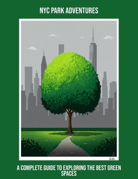 Paperback Nyc Park Adventures: A Complete Guide To Exploring The Best Green Spaces Book