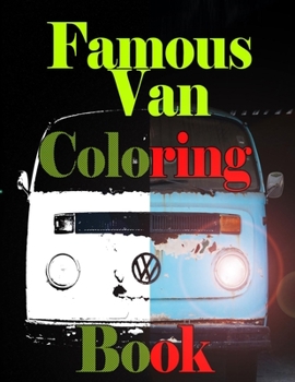 Famous Van Coloring Book: legendary VW Kombi Coloring Book For Children, (8.5"x11"), All Coloring Pictures were chosen by Grade School age Boys, ... book, + (Graffiti Super and Muscle Cars).