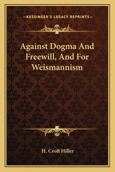 Paperback Against Dogma And Freewill, And For Weismannism Book
