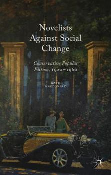 Hardcover Novelists Against Social Change: Conservative Popular Fiction, 1920-1960 Book