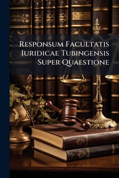 Paperback Responsum Facultatis Iuridicae Tubingensis Super Quaestione Book