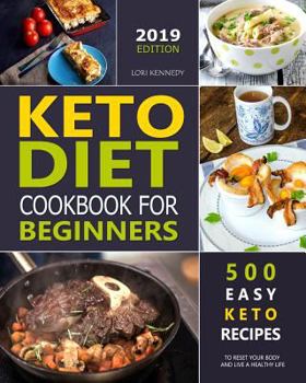 Paperback Keto Diet Cookbook For Beginners: 500 Easy Keto Recipes to Reset Your Body and Live a Healthy Life ( 2019 Edition ) Book