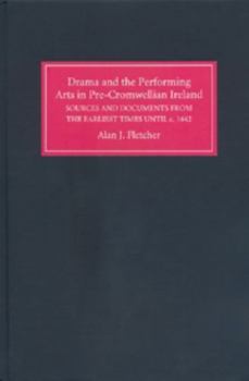 Hardcover Drama and the Performing Arts in Pre-Cromwellian Ireland: A Repertory of Sources and Documents from the Earliest Times Until C.1642 Book