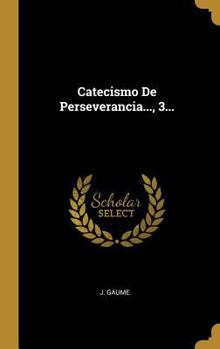 Hardcover Catecismo De Perseverancia..., 3... [Spanish] Book