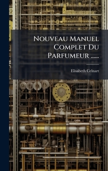 Hardcover Nouveau Manuel Complet Du Parfumeur ...... [French] Book